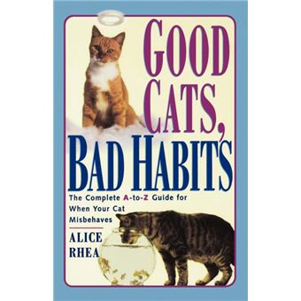 Good Cats, Bad Habits - The Complete A-to-Z Guide for When Your Cat Misbehaves - Paperback - 1995 - 1