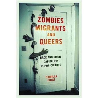 Zombies, Migrants, And Queers Race And Crisis Capitalism In Pop Culture - 1