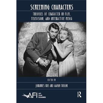 Screening Characters Theories Of Character In Film, Television, And Interactive Media - 1