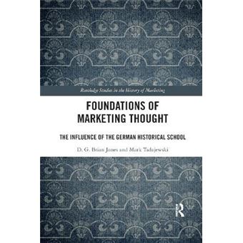 Foundations Of Marketing Thought The Influence Of The German Historical School Routledge Studies In The History Of Marketing - 1