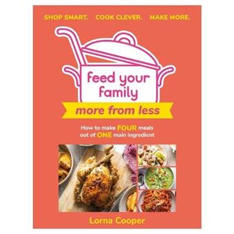 Feed Your Family: More From Less - Shop Smart. Cook Clever. Make More. - 1
