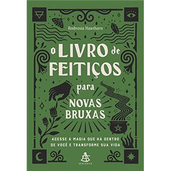O Livro De Feitiços Para Novas Bruxas: Acesse A Magia Que Há Dentro De Você E Transforme Sua Vida - 1