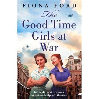 The Good Time Girls At War A Brand New Compelling And Heartwarming Ww2 Saga By Fiona Ford Other Book - 1