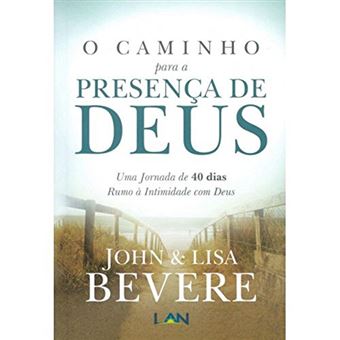 O Caminho para a Presença de Deus. Uma Jornada de 40 Dias Rumo à Intimidade com Deus - 1