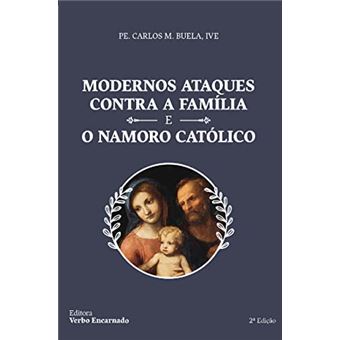 Modernos Ataques Contra A Família E O Namoro Católico - 1