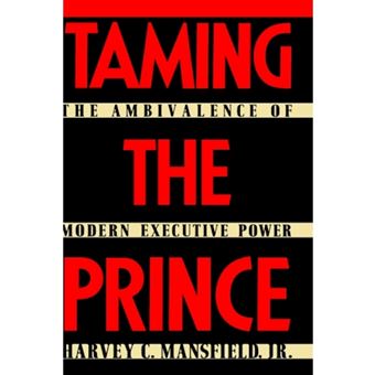 Taming the Prince - The Ambivalence of Modern Executive Power - Hardback - 1989 - 1