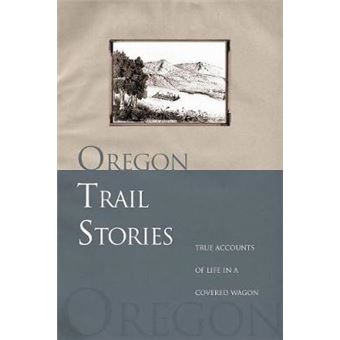 Oregon Trail Stories - True Accounts Of Life In A Covered Wagon - Paperback - 2003 - 1