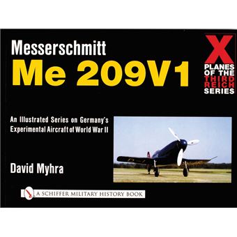 X Planes of the Third Reich - An Illustrated Series on Germany's Experimental Aircraft of World War II - Messerschmitt Me 209 - Paperback - 2004 - 1