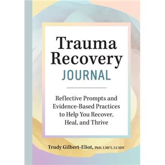 Trauma Recovery Journal  Reflective Prompts And Evidencebased Practices To Help You Recover Heal And Thrive - 1