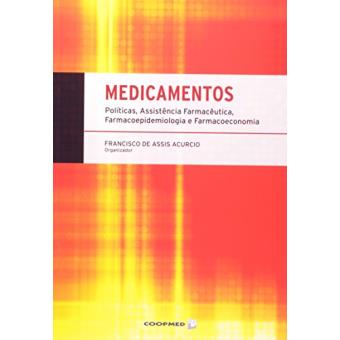Medicamentos. Políticas, Assistência Farmacêutica, Farmacoepidemiologia E Farmacoeconomia - 1