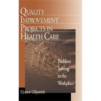 Quality Improvement Projects in Health Care - Problem Solving in the Workplace - Hardback - 1999 - 1