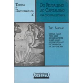 Do Feudalismo Ao Capitalismo. Uma Discussão Histórica - 1
