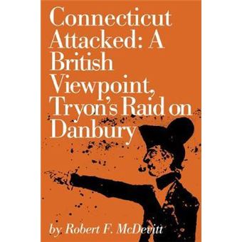 Connecticut Attacked : A British Viewpoint, Tryon's Raid on Danbury - 1