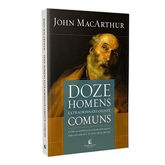Doze homens extraordinariamente comuns - Repack: Como os apóstolos foram moldados para alcançar o sucesso em sua missão - 1