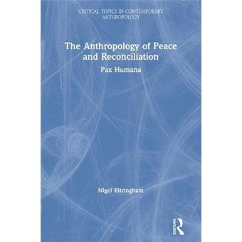 The Anthropology Of Peace And Reconciliation Pax Humana Critical Topics In Contemporary Anthropology - 1