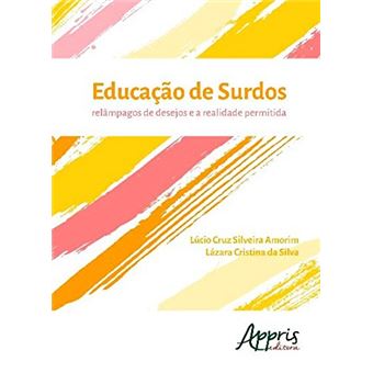 Educação de Surdos. Relâmpagos de Desejos e a Realidade Permitida - 1