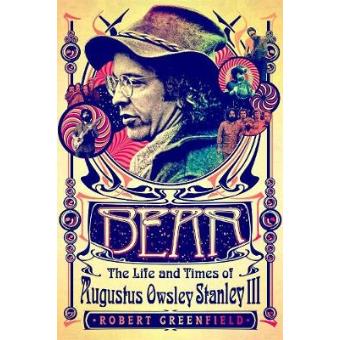 Bear The Life And Times Of Augustus Owsley Stanley Iii - 1