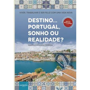 Destino... Portugal, sonho ou realidade?: Viver, trabalhar e ser feliz com uma vida nova (Portuguese Edition) - 1