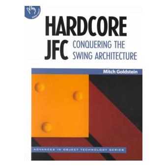 Hardcore JFC - Conquering the Swing Architecture - Paperback - 2001 - 1