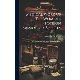 Medical Work Of The Womans Foreign Missionary Society Methodist Episcopal Church With Supplement - 1