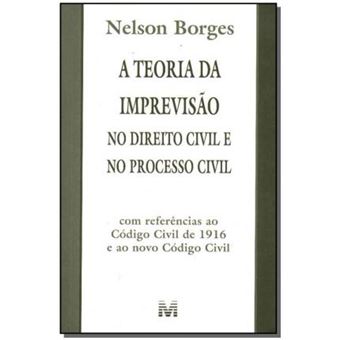 A Teoria Da Imprevis~ao No Direito Civil E No Processo Civil : Com Referencias Ano Codigo Civil de 1916 E Ano Novo Codigo Civil - 1