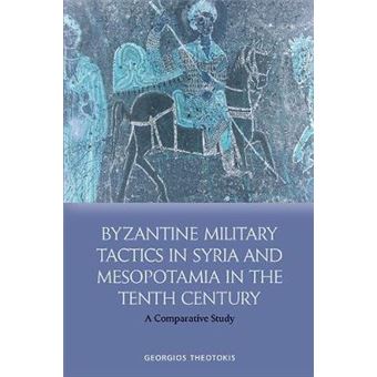 Byzantine Military Tactics In Syria And Mesopotamia In The 10Th Century A Comparative Study - 1
