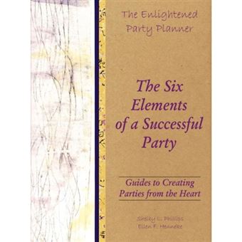 The Enlightened Party Planner - Guides to Creating Parties from the Heart - The Six Elements of a Successful Party - Paperback - 2011 - 1