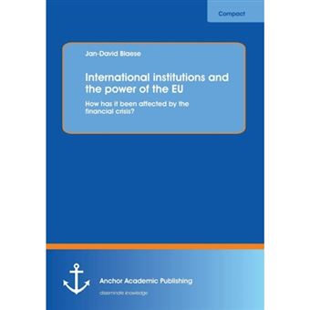 International Institutions and the Power of the Eu - How Has It Been Affected by the Financial Crisis? - Paperback / softback - 2013 - 1