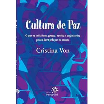 Cultura de Paz. O que os Indivíduos, Grupos, Escolas e Organizações Podem Fazer Pela Paz no Mundo - 1