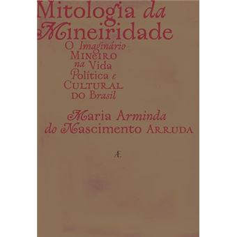 Mitologia Da Mineiridade O Imaginário Mineiro Na Vida Política E Cultural Do Brasil - 1