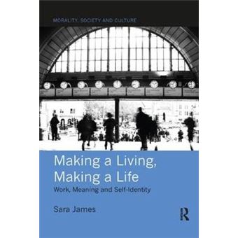 Making A Living, Making A Life Work, Meaning And Selfidentity Morality, Society And Culture - 1