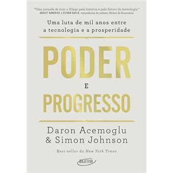 Poder E Progresso Uma Luta De Mil Anos Entre A Tecnologia E A Prosperidade - 1