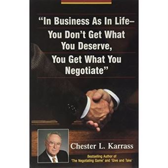 In Business As in Life, You Don't Get What You Deserve, You Get What You Negotiate - 1