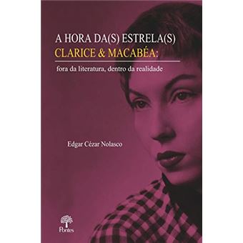 Hora Da(S) Estrela(S) Clarice & Macabéa: Fora Da Literatura, Dentro Da Realidade - 1