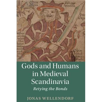 Gods And Humans In Medieval Scandinavia Retying The Bonds 103 Cambridge Studies In Medieval Literature, Series Number 103 - 1