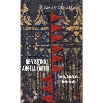 Re-Visiting Angela Carter - Texts, Contexts, Intertexts - Hardback - 2006 - 1