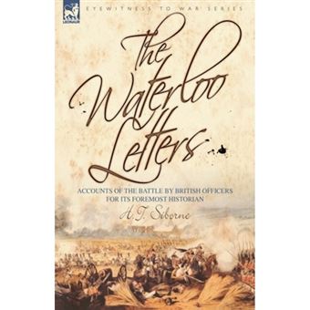 The Waterloo Letters - Accounts of the Battle by British Officers for Its Foremost Historian - Paperback / softback - 2009 - 1