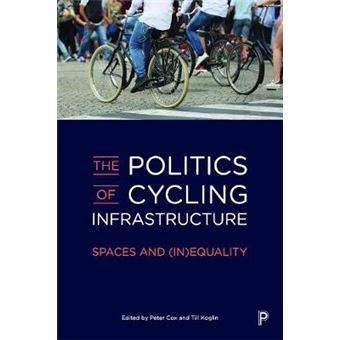 The Politics Of Cycling Infrastructure Spaces And Inequality - 1