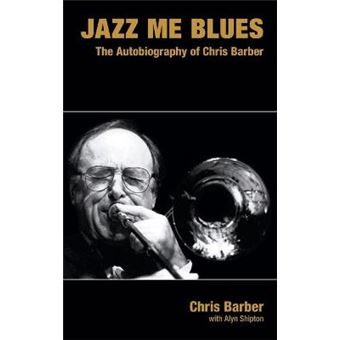 Jazz Me Blues - The Autobiography of Chris Barber - Hardback - 2014 - 1
