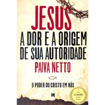 Jesus A Dor E A Origem De Sua Autoridade. O Poder Do Cristo Em Nós - 1