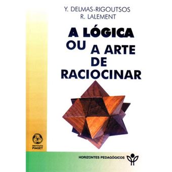 A Lógica Ou A Arte De Racionar - 1