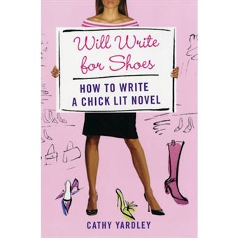 Will Write for Shoes - How to Write a Chick Lit Novel - Paperback - 2007 - 1