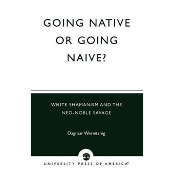 Going Native or Going Naive? : White Shamanism and the Neo-Noble Savage - 1