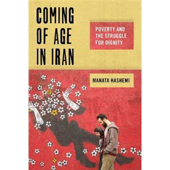 Coming Of Age In Iran Poverty And The Struggle For Dignity 6 Critical Perspectives On Youth - 1