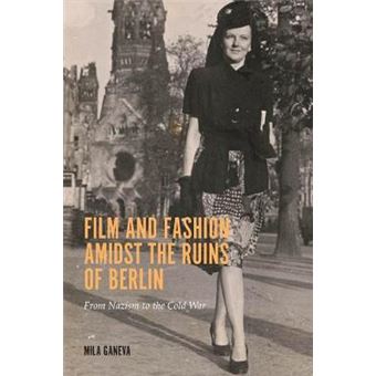 Film And Fashion Amidst The Ruins Of Berlin From Nazism To The Cold War - 1
