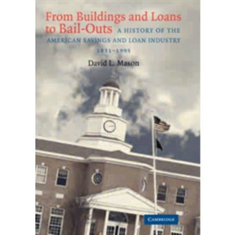 From Buildings and Loans to Bail-outs - A History of the American Savings and Loan Industry, 1831-1995 - Paperback - 2009 - 1