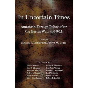 In Uncertain Times - American Foreign Policy After the Berlin Wall and 9/11 - Paperback - 2011 - 1