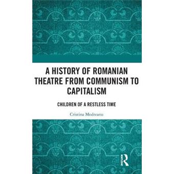 A History Of Romanian Theatre From Communism To Capitalism Children Of A Restless Time - 1