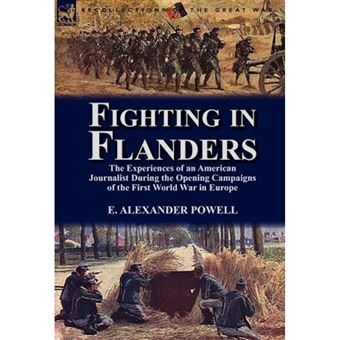 Fighting in Flanders - The Experiences of an American Journalist During the Opening Campaigns of the First World War in Europe - Hardback - 2012 - 1