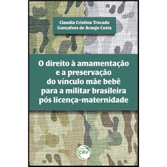 O Direito À Amamentação E A Preservação Do Vínculo Mãe Bebê Para A Militar Brasileira Pós Licença-Maternidade - 1